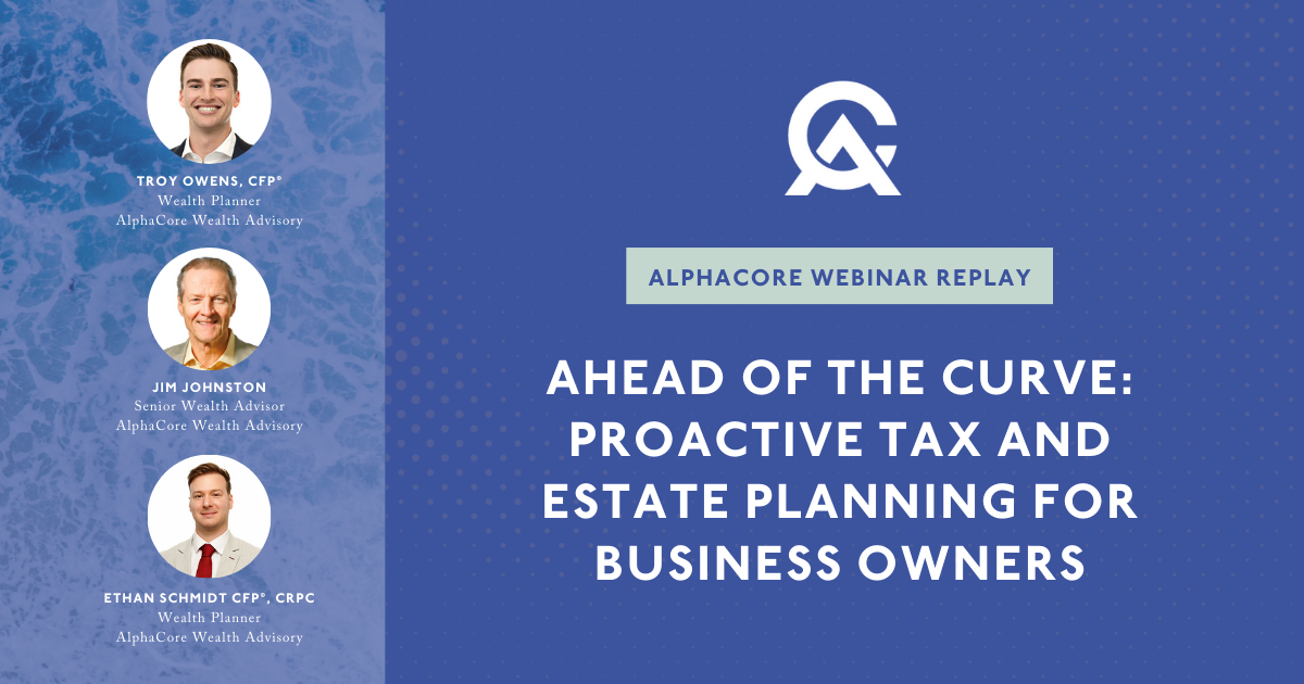 Webinar Replay |  Ahead of the Curve: Proactive Tax and Estate Planning for Business Owners
