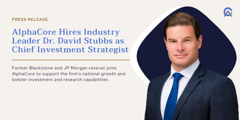 AlphaCore Wealth Advisory Hires Industry Leader Dr. David Stubbs as Chief Investment Strategist
