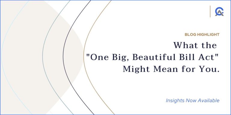 What the “One Big, Beautiful Bill Act” Might Mean for You.